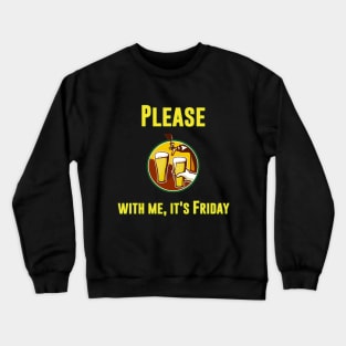 Please beer with me, its friday - beer tshirt Crewneck Sweatshirt